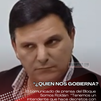 Comunicado del Bloque Somos Roldan " ¿Quien Nos Gobierna?"
